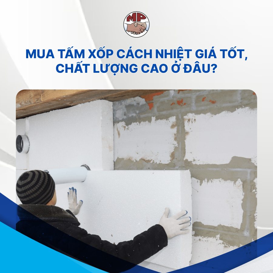 Mua tấm xốp cách nhiệt giá tốt, chất lượng cao ở đâu?